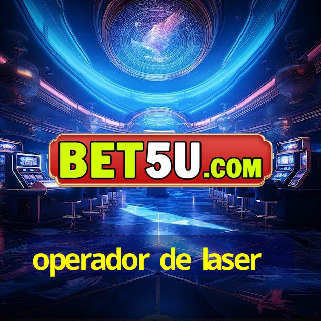 operador de laser